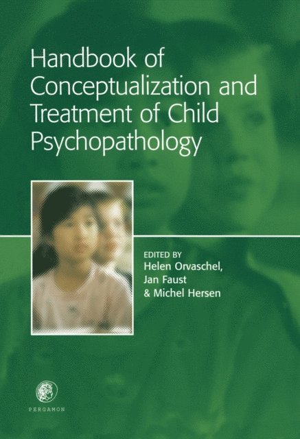 Jan Faust, Michel Hersen, Helen Orvaschel - Handbook of Conceptualization and Treatment of Child Psychopathology, E-bok