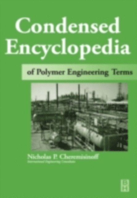 Nicholas P Cheremisinoff - Condensed Encyclopedia of Polymer Engineering Terms, E-bok