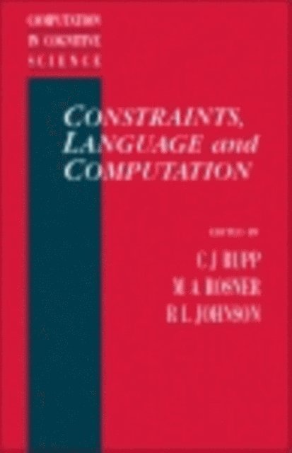 Torrence Johnson, C. J. Rupp, M. A. Rosner - Constraints, Language and Computation, E-bok
