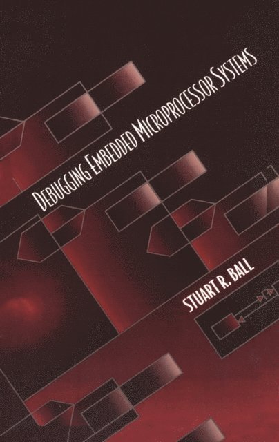 Stuart Ball - Debugging Embedded Microprocessor Systems, E-bok