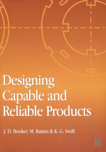 K. G. Swift, M. Raines, J. D. Booker - Designing Capable and Reliable Products, E-bok. Tillgänglighet: Lägg i varukorg