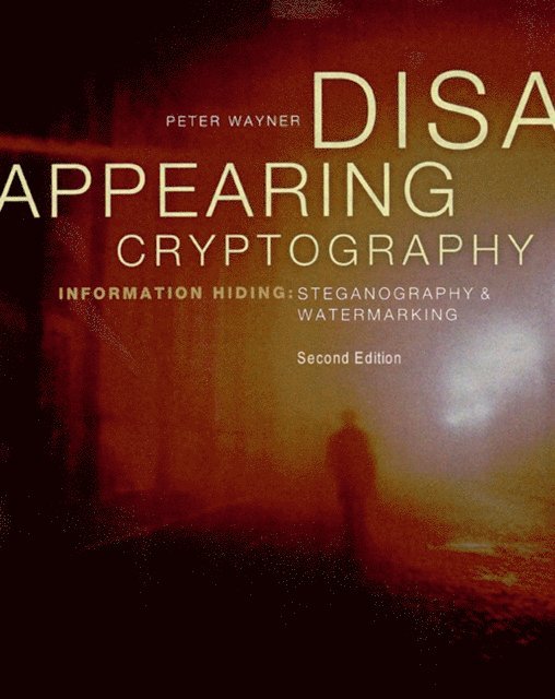 Peter Wayner - Disappearing Cryptography, E-bok
