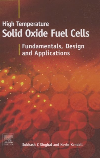 K. Kendall, S.C. Singhal - High-temperature Solid Oxide Fuel Cells: Fundamentals, Design and Applications, E-bok