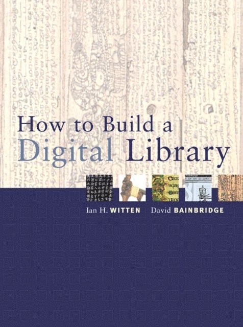 David Bainbridge, Ian H. Witten - How to Build a Digital Library, E-bok