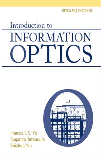 Shizuhuo Yin, Suganda Jutamulia, Francis T.S. Yu - Introduction to Information Optics, E-bok