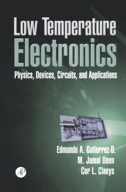 Cor Claeys, Jamal Deen, Edmundo A. Gutierrez-D - Low Temperature Electronics, E-bok