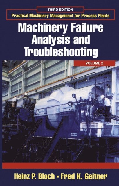 Fred K. Geitner, Heinz P. Bloch - Practical Machinery Management for Process Plants: Volume 2, E-bok
