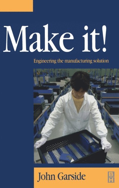 John Garside - Make It! The Engineering Manufacturing Solution, E-bok