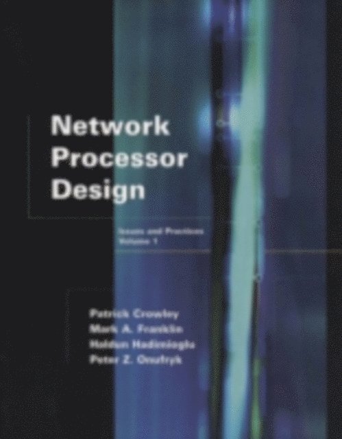 Peter Z. Onufryk, Haldun Hadimioglu, Patrick Crowley, Mark A. Franklin - Network Processor Design, E-bok