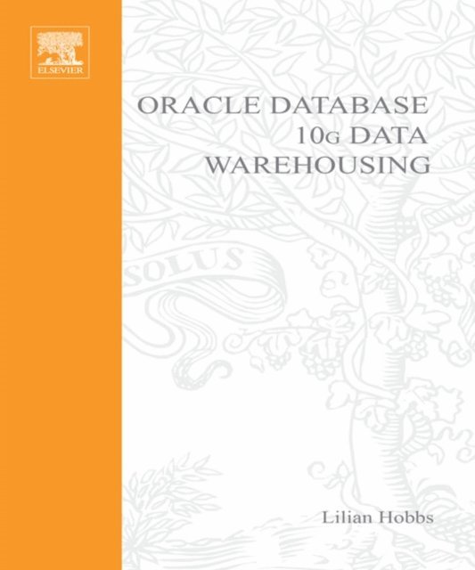 Pete Smith, Shilpa Lawande, Susan Hillson, Lilian Hobbs - Oracle 10g Data Warehousing, E-bok