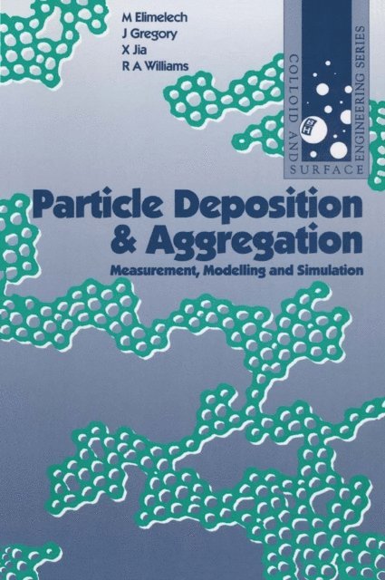 Richard Williams, John Gregory, Xiadong Jia, M. Elimelech - Particle Deposition and Aggregation, E-bok