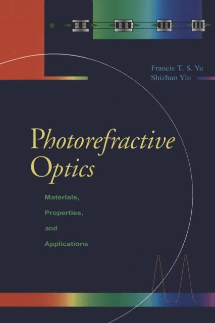 Shizuhuo Yin, Francis T.S. Yu - Photorefractive Optics, E-bok
