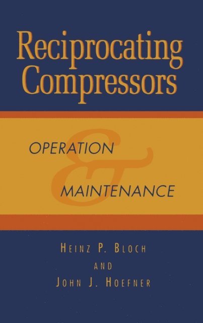 John J. Hoefner, Heinz P. Bloch - Reciprocating Compressors:, E-bok