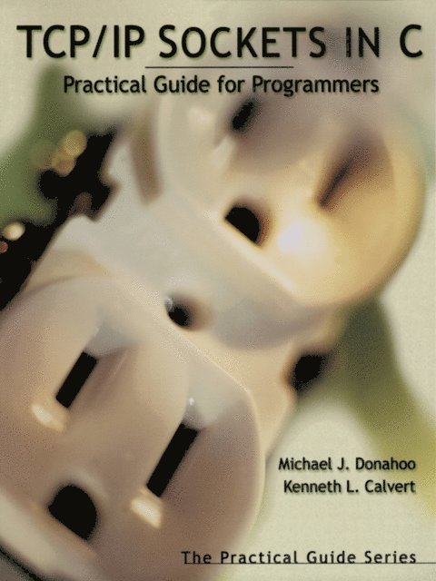 Kenneth L. Calvert, Michael J. Donahoo - TCP/IP Sockets in C, E-bok