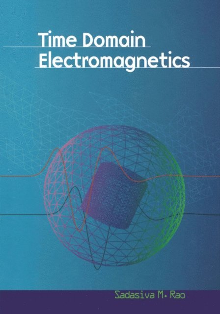 Sadasiva M. Rao - Time Domain Electromagnetics, E-bok