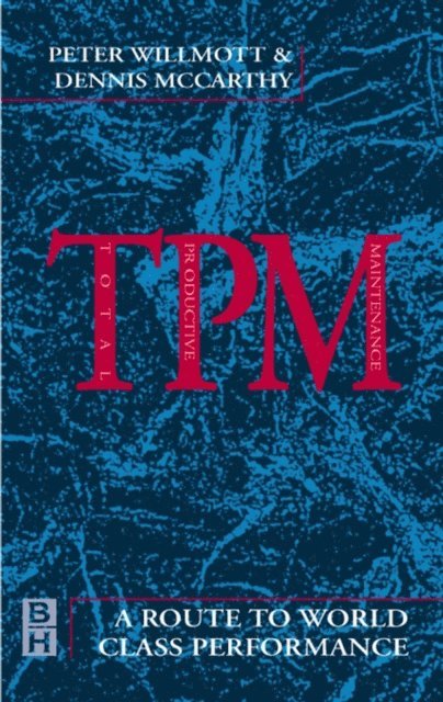 Dennis McCarthy, Peter Willmott - TPM - A Route to World Class Performance, E-bok