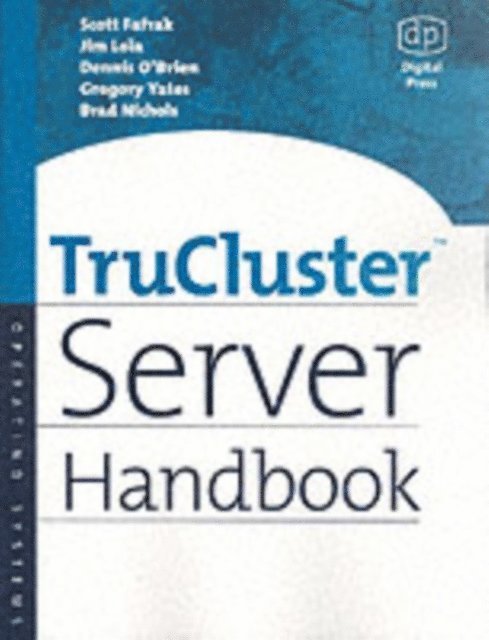 Brad Nichols, Gregory Yates, Dennis O'Brien, Jim Lola, Scott Fafrak - TruCluster Server Handbook, E-bok