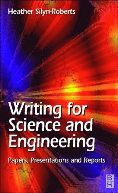 Heather Silyn-Roberts - Writing for Science and Engineering: Papers, Presentations and Reports, E-bok. Tillgänglighet: Lägg i varukorg