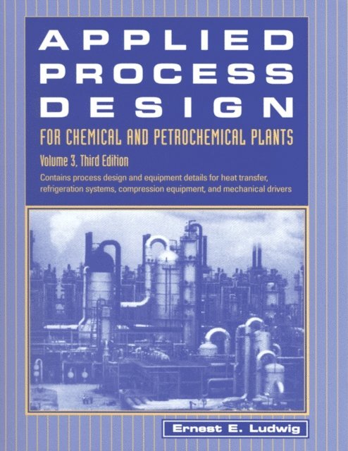 Ernest E. Ludwig - Applied Process Design for Chemical and Petrochemical Plants: Volume 3, E-bok. Tillgänglighet: Lägg i varukorg