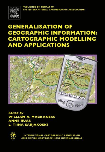 L. Tiina Sarjakoski, Anne Ruas, William A. Mackaness - Generalisation of Geographic Information, E-bok
