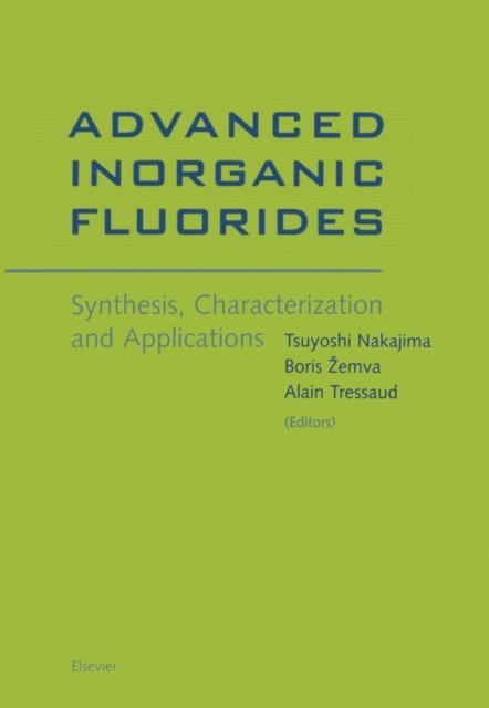 A. Tressaud, B. Zemva, T. Nakajima - Advanced Inorganic Fluorides: Synthesis, Characterization and Applications, E-bok