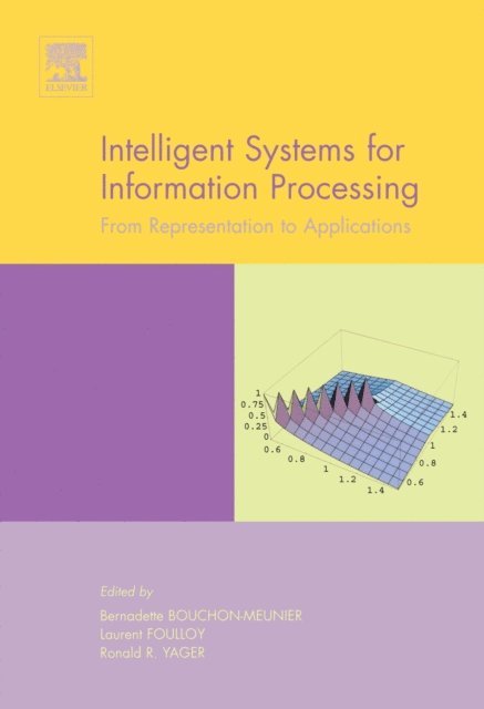 Ronald R. Yager, L. Foulloy, B. Bouchon-Meunier - Intelligent Systems for Information Processing: From Representation to Applications, E-bok