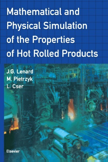 J.G. Lenard, L. Cser, Maciej Pietrzyk - Mathematical and Physical Simulation of the Properties of Hot Rolled Products, E-bok