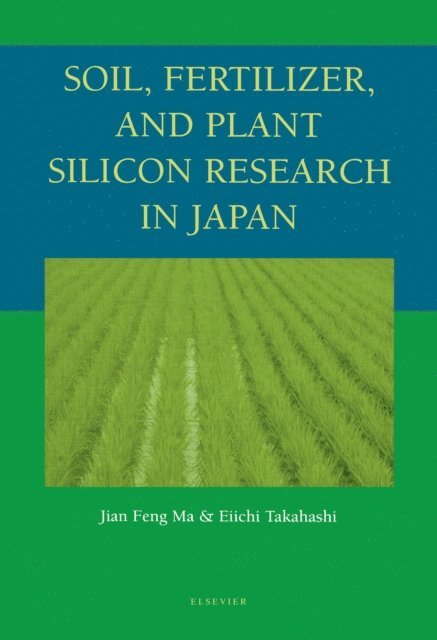 Eiichi Takahashi, Jian Feng Ma - Soil, Fertilizer, and Plant Silicon Research in Japan, E-bok