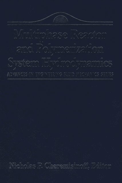 Nicholas P Cheremisinoff - Advances in Engineering Fluid Mechanics: Multiphase Reactor and Polymerization System Hydr, E-bok