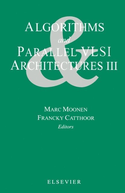 F. Catthoor, M. Moonen - Algorithms and Parallel VLSI Architectures III, E-bok