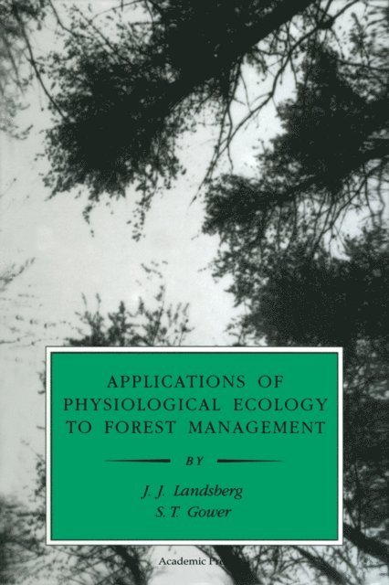 S. T. Gower, J. J. Landsberg - Applications of Physiological Ecology to Forest Management, E-bok