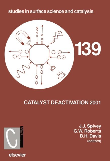 B.H. Davis, G.W. Roberts, J.J. Spivey - Catalyst Deactivation 2001, E-bok