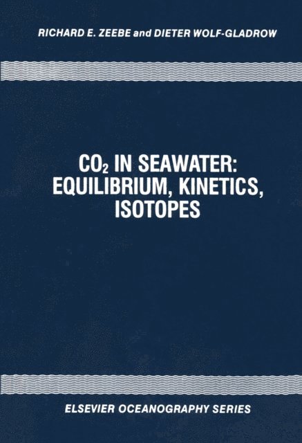 D. Wolf-Gladrow, R.E. Zeebe - CO2 in Seawater: Equilibrium, Kinetics, Isotopes, E-bok