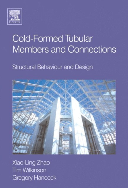 Xiao-Ling Zhao, Tim J Wilkinson, Greg Hancock - Cold-formed Tubular Members and Connections, E-bok