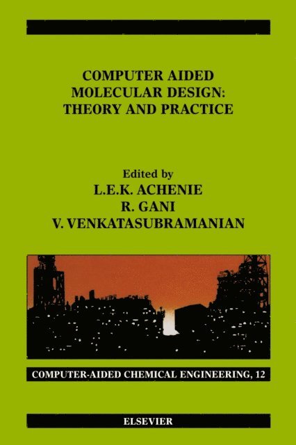 Rafiqul Gani, Venkat Venkatasubramanian, Luke Achenie - Computer Aided Molecular Design, E-bok