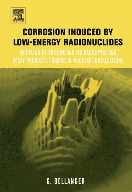 Gilbert Bellanger - Corrosion Induced by Low-Energy Radionuclides, E-bok