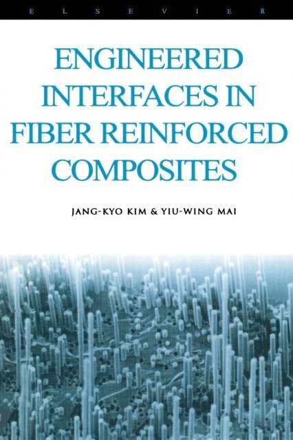 Yiu-Wing Mai, Jang-Kyo Kim - Engineered Interfaces in Fiber Reinforced Composites, E-bok
