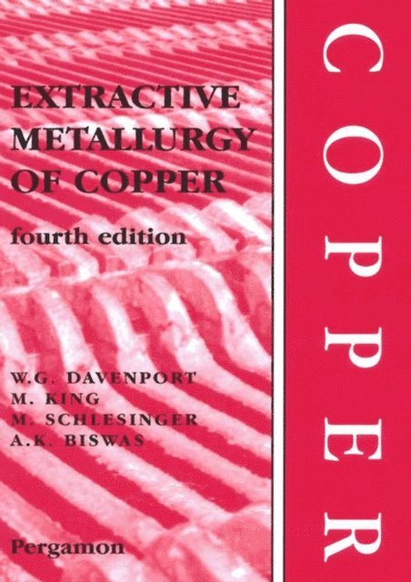 A.K. Biswas, Mark E. Schlesinger, Matthew J. King, William G. Davenport - Extractive Metallurgy of Copper, E-bok