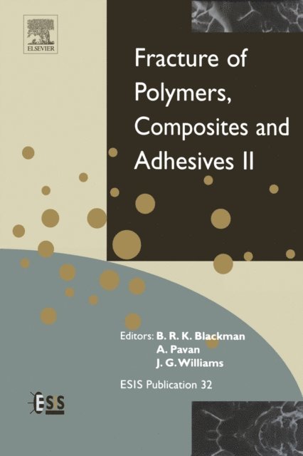 Bamber Blackman, A Pavan, J G Williams - Fracture of Polymers, Composites and Adhesives II, E-bok