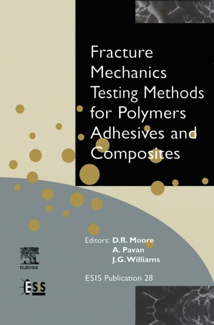 A Pavan, J.G. Williams, D.R. Moore - Fracture Mechanics Testing Methods for Polymers, Adhesives and Composites, E-bok