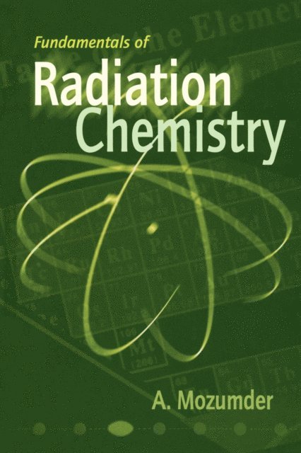 A. Mozumder - Fundamentals of Radiation Chemistry, E-bok