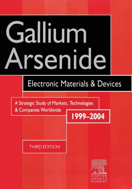 R. Szweda - Gallium Arsenide, Electronics Materials and Devices. A Strategic Study of Markets, Technologies and Companies Worldwide 1999-2004, E-bok