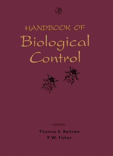 G. Gordh, Carl B. Huffaker, D. L. Dahlsten, L. E. Caltagirone, Thomas S. Bellows, T. W. Fisher - Handbook of Biological Control, E-bok
