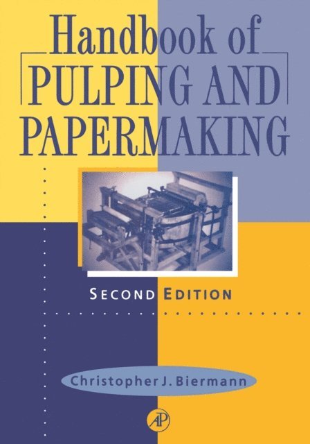 Christopher J. Biermann - Handbook of Pulping and Papermaking, E-bok