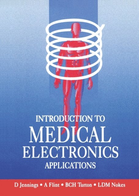 B. Turton, T. Flint, D. Jennings, L. Nokes - Introduction to Medical Electronics Applications, E-bok