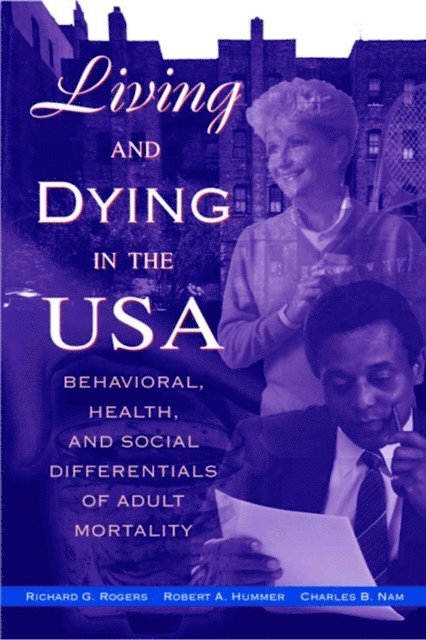 Charles B. Nam, Robert A. Hummer, Richard G. Rogers - Living and Dying in the USA, E-bok
