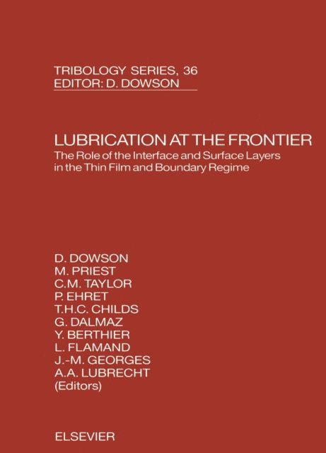 A A Lubrecht, C.M. Taylor, Y. Berthier, D. Dowson, P.R.N. Childs, G. Dalmaz, L. Flamand, P. Ehret, J.M. Georges, M. Priest - Lubrication at the Frontier: The Role of the Interface and Surface Layers in the Thin Film and Boundary Regime, E-bok