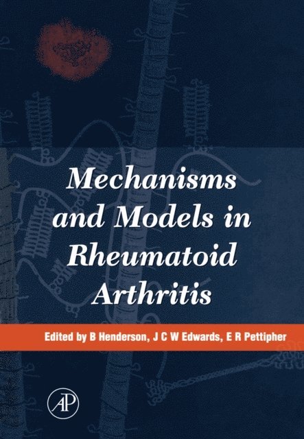 E. R. Pettipher, J. G. Edwards, B. Henderson - Mechanisms and Models in Rheumatoid Arthritis, E-bok