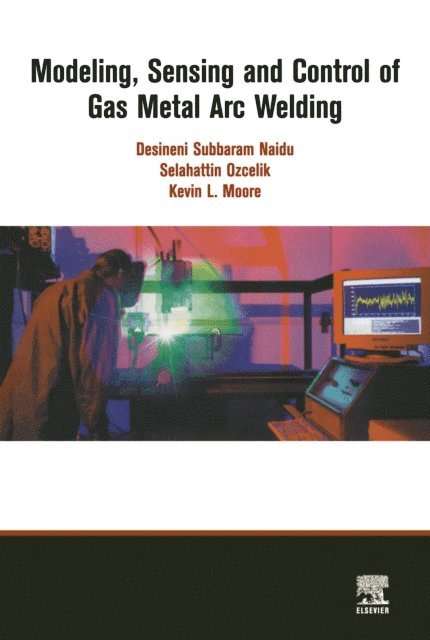K. Moore, S. Ozcelik, D.S Naidu - Modeling, Sensing and Control of Gas Metal Arc Welding, E-bok
