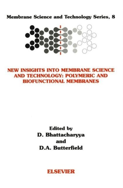 Allan DA Butterfield, Dibakar Bhattacharyya - New Insights into Membrane Science and Technology: Polymeric and Biofunctional Membranes, E-bok